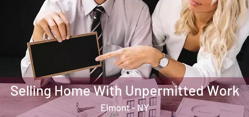 Selling Home With Unpermitted Work Elmont - NY